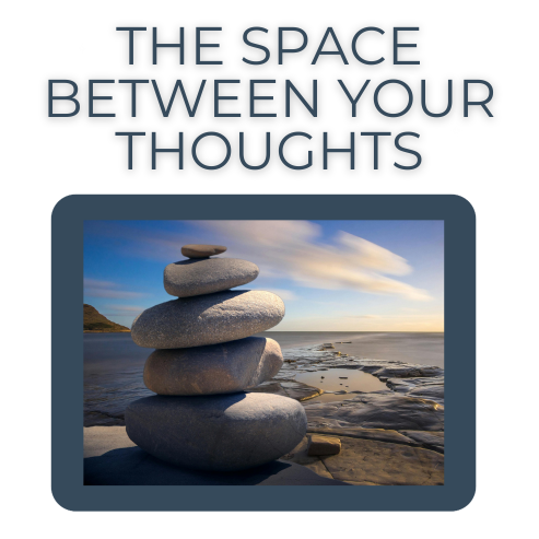 The Space Between Your Thoughts
